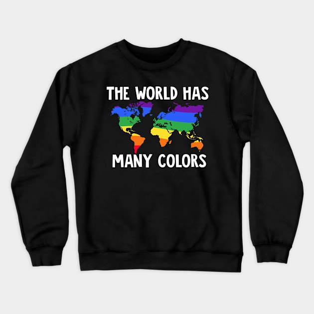 LGBT Gay Pride Month  The World Has Many Colors  World Map Crewneck Sweatshirt by Caskara